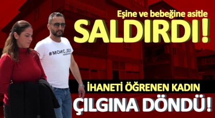 Kocasının yasak aşkı ve ondan doğan 2 aylık bebeğine asitle saldırdı