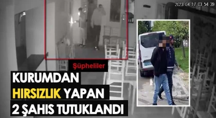Kurumdan hırsızlık yapan 2 şahıs tutuklandı
