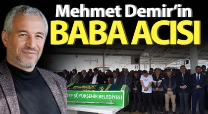 Mehmet Demir’in baba acısı…