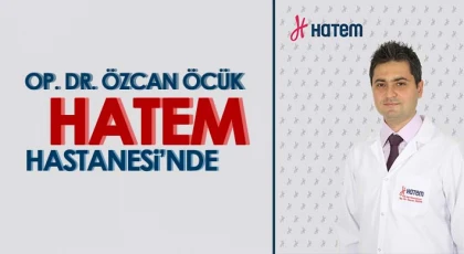 Op. Dr. Özcan Öcük Hatem Hastanesi’nde