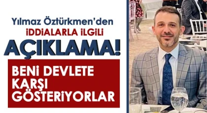 Öztürkmen o iddialara yalanladı  