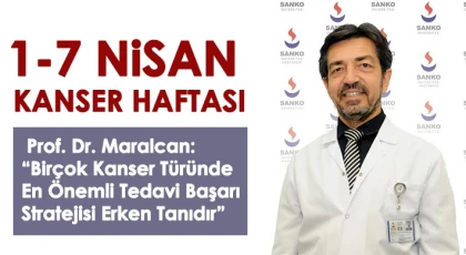 Prof. Dr. Maralcan: Birçok kanser türünde en önemli tedavi başarı stratejisi erken tanıdır