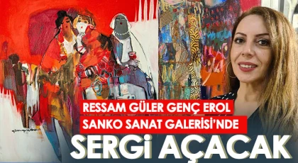 Ressam Güler Genç Erol SANKO Sanat Galerisi’nde Sergi Açacak