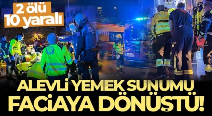 Restorandaki alevli yemek sunumu faciaya dönüştü: 2 ölü, 10 yaralı