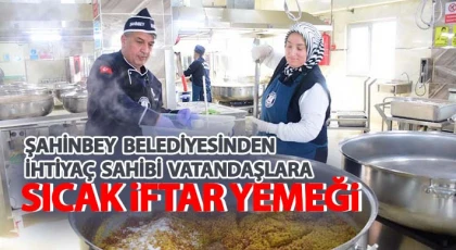Şahinbey Belediyesinden ihtiyaç sahibi vatandaşlara sıcak iftar yemeği