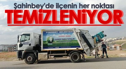 Şahinbey'de ilçenin her noktası temizleniyor