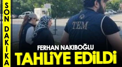 Son dakika! Ferhan Nakıboğlu tahliye edildi