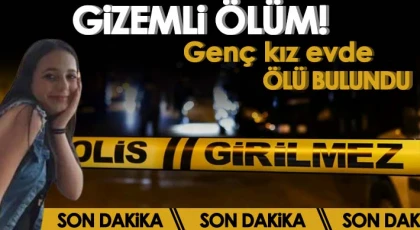 Şüpheli ölüm: Genç kız evde ölü bulundu