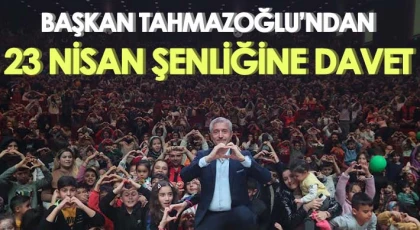 Tahmazoğlu’ndan 23 Nisan şenliğine davet