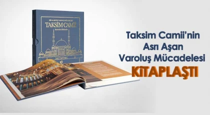 Taksim Camii’nin Asrı Aşan Varoluş Mücadelesi Kitaplaştı