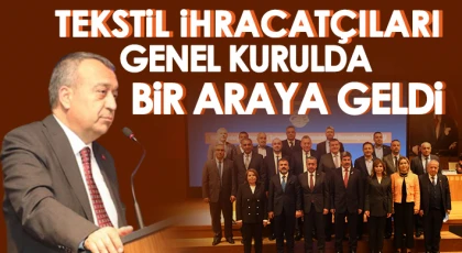 Tekstil ihracatçıları genel kurulda bir araya geldi