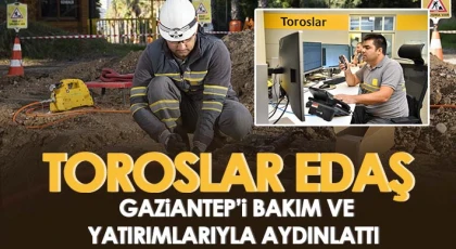 Toroslar EDAŞ Gaziantep’i bakım ve yatırımlarıyla aydınlattı