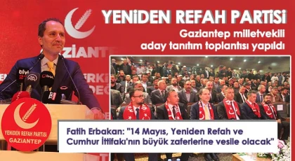 Yeniden Refah Partisi Gaziantep milletvekili aday tanıtım toplantısı yapıldı