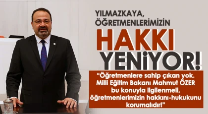 Yılmazkaya: Öğretmenlerimizin Hakkı Yeniyor!