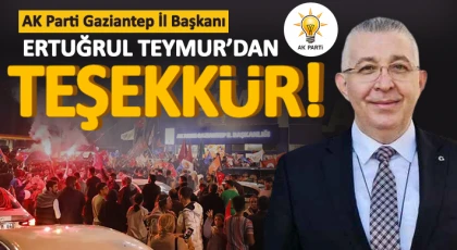 AK Parti Gaziantep İl Başkanı Ertuğrul Teymur’dan Teşekkür!