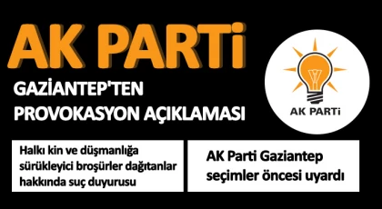 AK Parti Gaziantep seçimler öncesi uyardı 