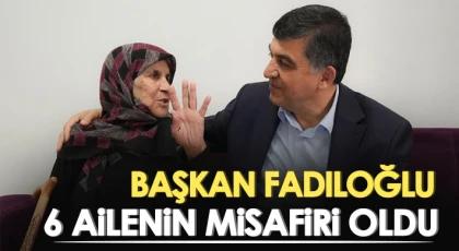 Başkan Fadıloğlu, aile ziyaretlerini aralıksız sürdürüyor