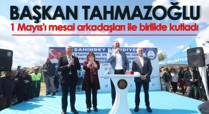 Başkan Tahmazoğlu 1 Mayıs'ı mesai arkadaşları ile birlikte kutladı