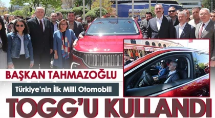 Başkan Tahmazoğlu, Türkiye'nin İlk Milli Otomobili TOGG’u Kullandı