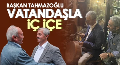 Başkan Tahmazoğlu vatandaşla iç içe