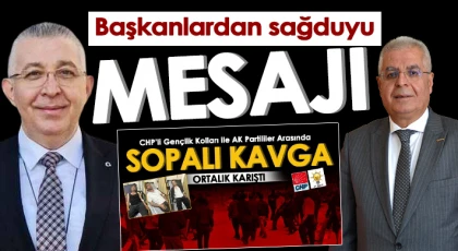 CHP ve Ak Partili gençler arasında Kavga! Başkanlardan sağduyu mesajı
