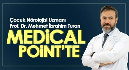 Çocuk Nörolojisi Uzmanı Prof. Dr. Mehmet İbrahim Turan Medical Point’te
