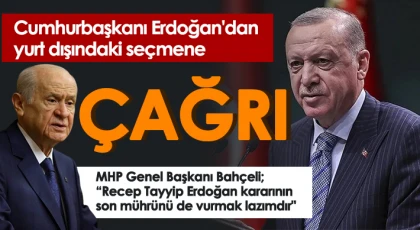 Cumhurbaşkanı Erdoğan'dan yurt dışındaki seçmene çağrı