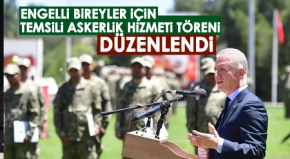 Engelli Bireyler İçin Temsili Askerlik Hizmeti Töreni düzenlendi