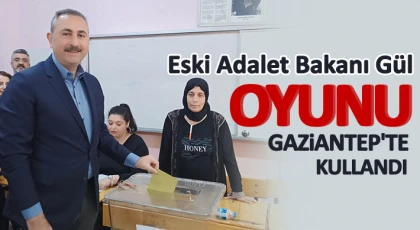 Eski Adalet Bakanı Gül, oyunu Gaziantep'te kullandı