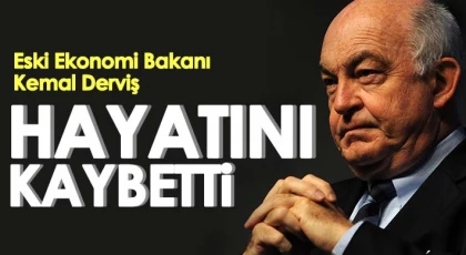 Eski Ekonomi Bakanı Kemal Derviş, hayatını kaybetti