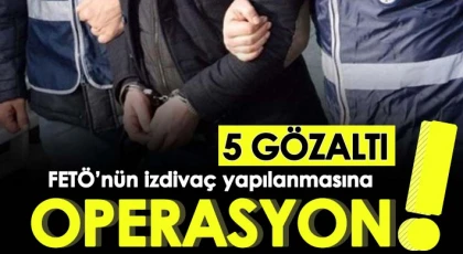 FETÖ’nün izdivaç yapılanmasına operasyon: 5 gözaltı