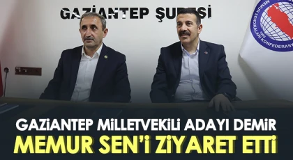 Gaziantep Milletvekili Adayı Demir, Memur Sen’i ziyaret etti