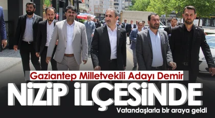 Gaziantep Milletvekili Adayı Demir Nizip ilçesinde vatandaşlarla bir araya geldi
