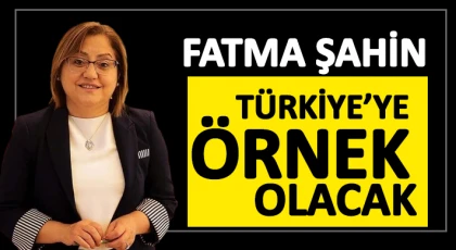 Gaziantep Modeli Türkiye’ye örnek olacak