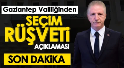 Gaziantep valiliğinden seçim rüşveti açıklaması