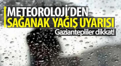 Gaziantepliler dikkat! Sağanak yağış geliyor