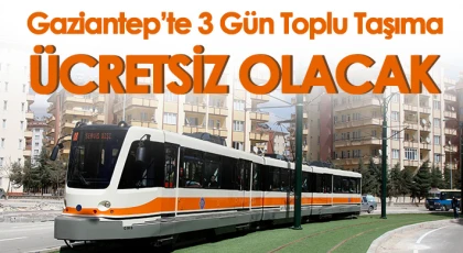 Gaziantep’te 3 gün toplu taşıma ücretsiz olacak