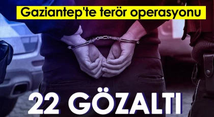 Gaziantep'te 7 günde yapılan terör operasyonlarında 22 kişi yakalandı