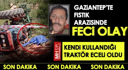 Gaziantep'te çiftçinin feci ölümü
