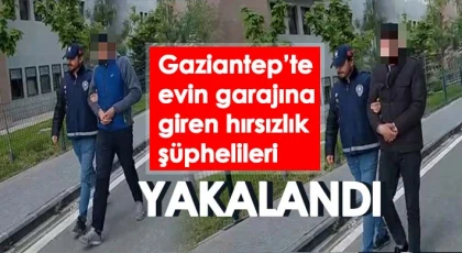 Gaziantep’te evin garajına giren hırsızlık şüphelileri yakalandı