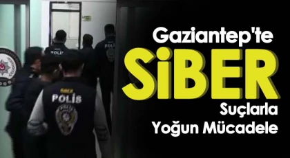 Gaziantep'te siber suçlarla yoğun mücadele