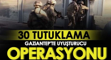 Gaziantep'te uyuşturucu operasyonu: 30 tutuklama