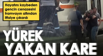 Hayatını kaybeden gencin cenazesini tramvayın altından itfaiye çıkardı
