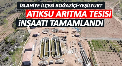 İslahiye ilçesi Boğaziçi-Yeşilyurt Atıksu arıtma tesisi inşaatı tamamlandı
