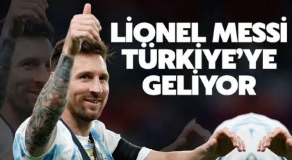 Lionel Messi Türkiye'ye geliyor