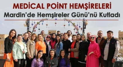 Medical Point Hemşireleri Mardin’de Hemşireler Günü’nü Kutladı