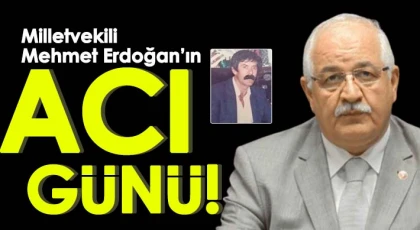 Milletvekili Mehmet Erdoğan’ın amca acısı...