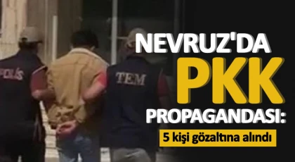 Nevruz etkinliğinde PKK propagandası yapan 5 şahıs yakalandı