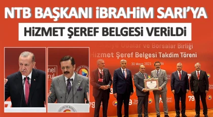 NTB Başkanı İbrahim Sarı’ya Hizmet Şeref Belgesi Verildi