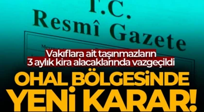 OHAL bölgesindeki vakıflara ait taşınmazların 3 aylık kira alacaklarında vazgeçildi